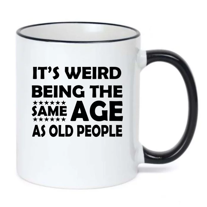 It's Weird Being The Same Age As OId People Black Color Changing Mug