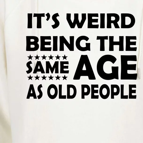 It's Weird Being The Same Age As OId People Womens Funnel Neck Pullover Hood