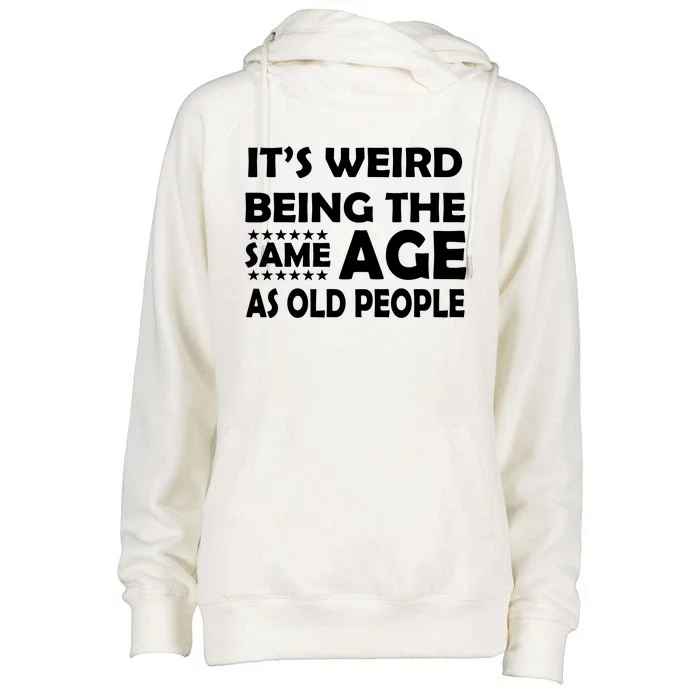 It's Weird Being The Same Age As OId People Womens Funnel Neck Pullover Hood