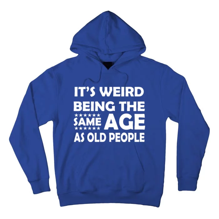 It's Weird Being The Same Age As OId People Tall Hoodie