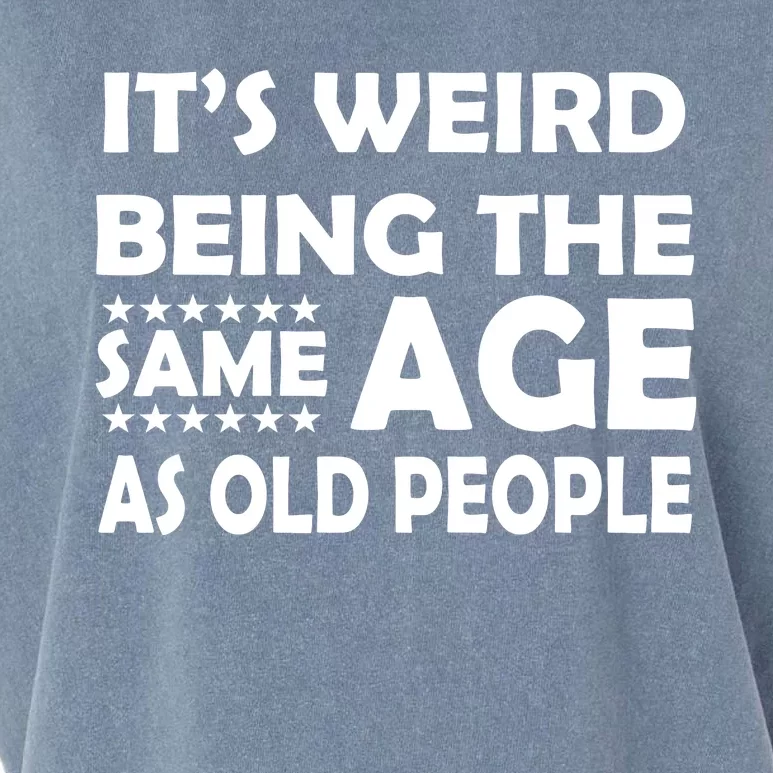 It's Weird Being The Same Age As OId People Garment-Dyed Women's Muscle Tee