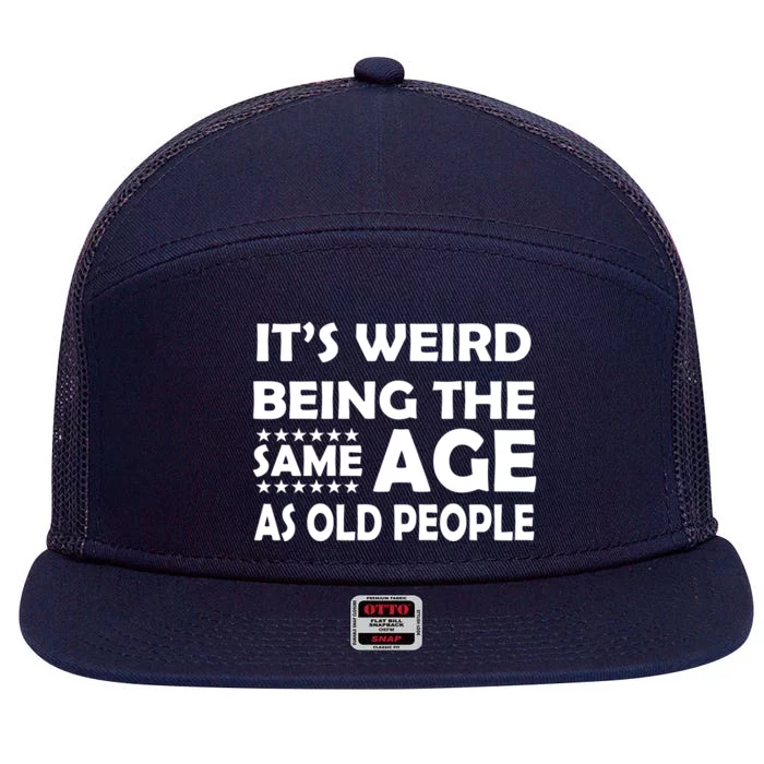 It's Weird Being The Same Age As OId People 7 Panel Mesh Trucker Snapback Hat