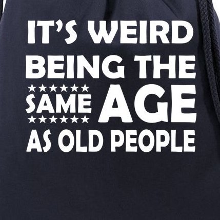 It's Weird Being The Same Age As OId People Drawstring Bag