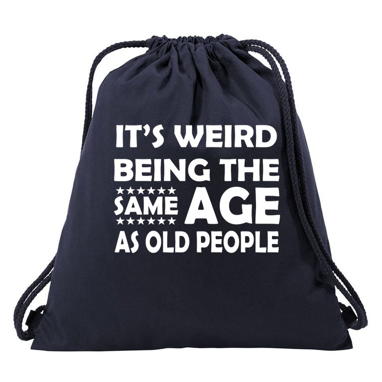 It's Weird Being The Same Age As OId People Drawstring Bag