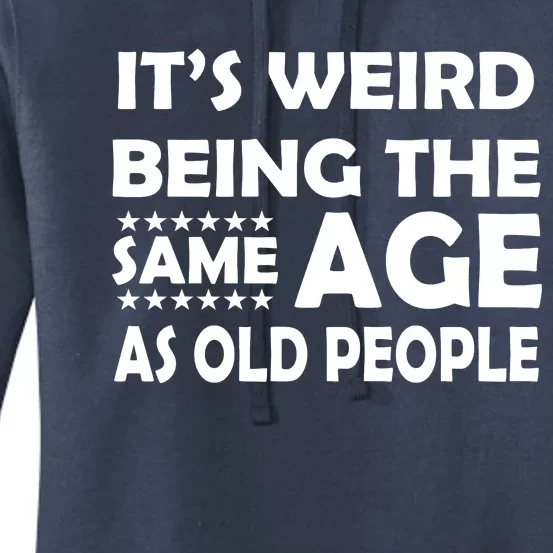 It's Weird Being The Same Age As OId People Women's Pullover Hoodie