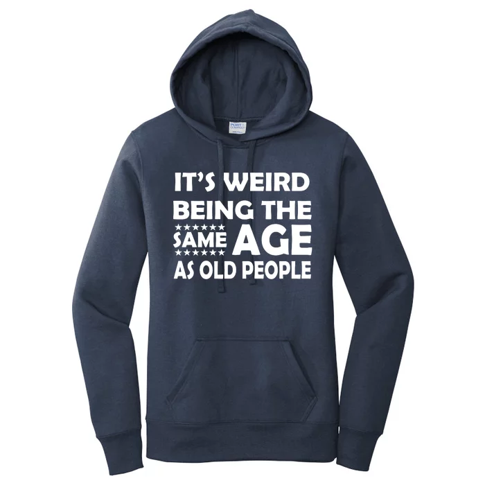 It's Weird Being The Same Age As OId People Women's Pullover Hoodie