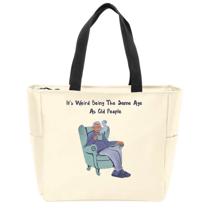 Its Weird Being The Same Age As Old People Funny Zip Tote Bag