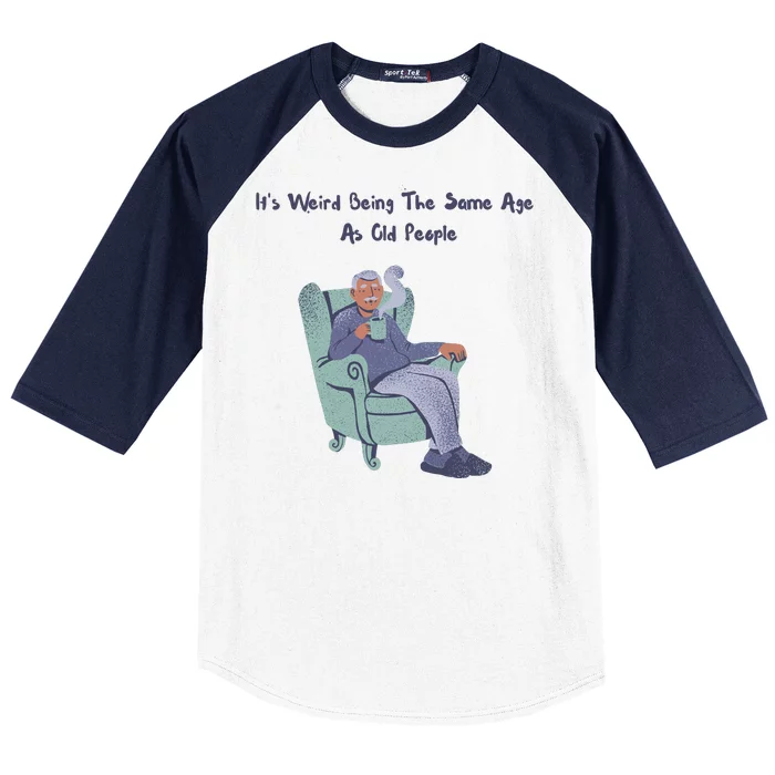 Its Weird Being The Same Age As Old People Funny Baseball Sleeve Shirt