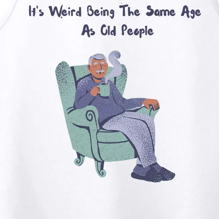 Its Weird Being The Same Age As Old People Funny Performance Tank