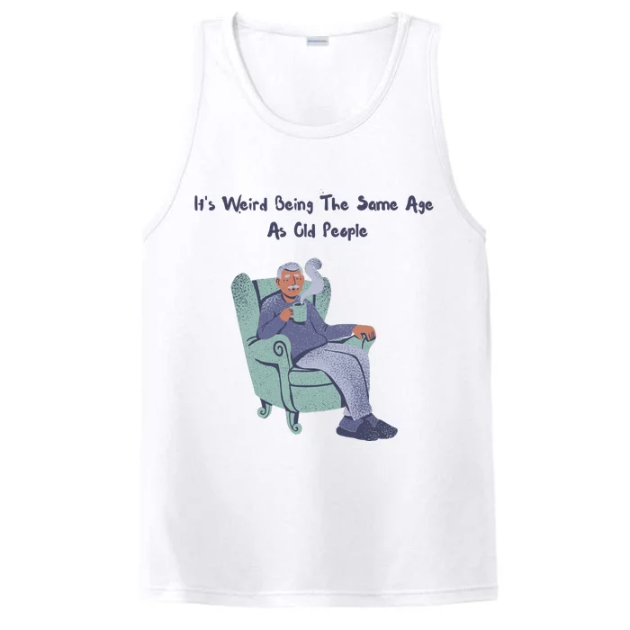 Its Weird Being The Same Age As Old People Funny Performance Tank