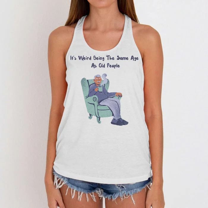 Its Weird Being The Same Age As Old People Funny Women's Knotted Racerback Tank