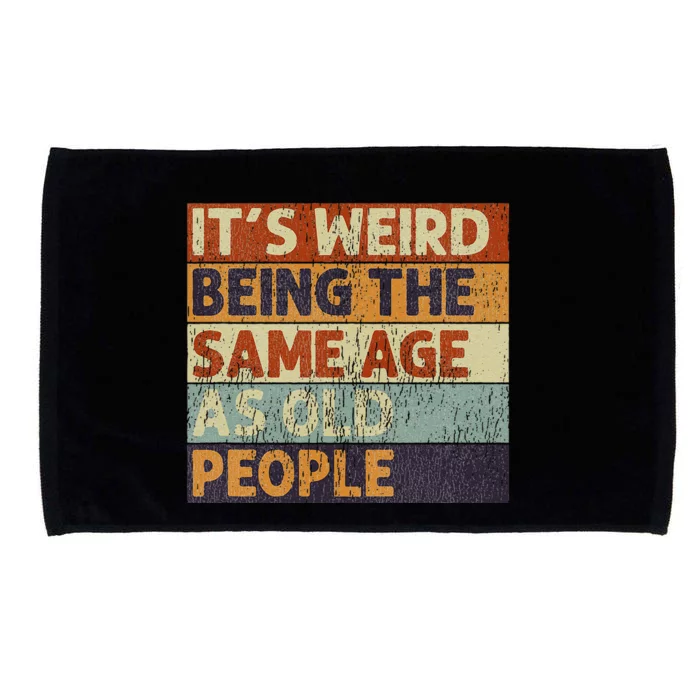 ItS Weird Being The Same Age As Old People Retro Sarcastic Microfiber Hand Towel