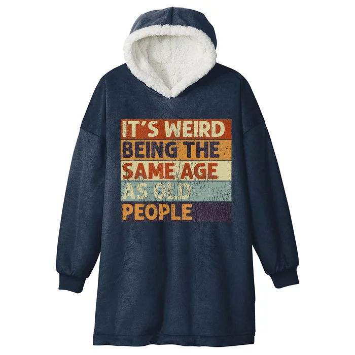 ItS Weird Being The Same Age As Old People Retro Sarcastic Hooded Wearable Blanket