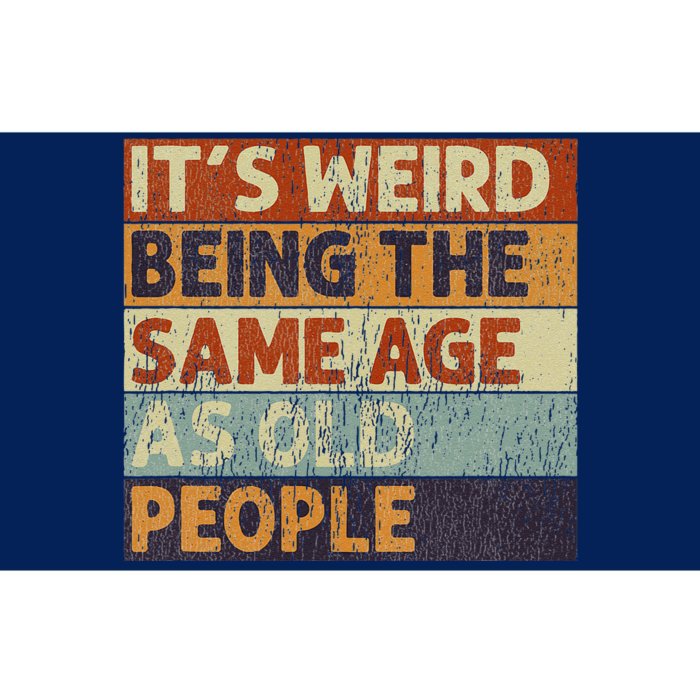 ItS Weird Being The Same Age As Old People Retro Sarcastic Bumper Sticker