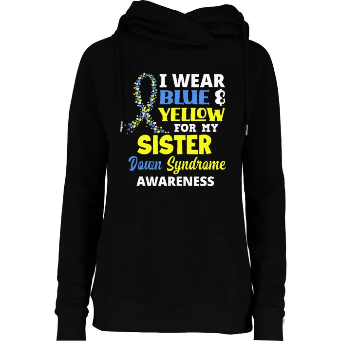 I Wear Blue & Yellow For My Sister Down Syndrome Awareness Womens Funnel Neck Pullover Hood