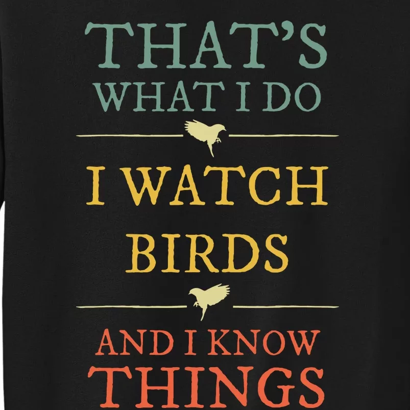 I Watch Birds And I Know Things Birds Watching Lover Gift Tall Sweatshirt