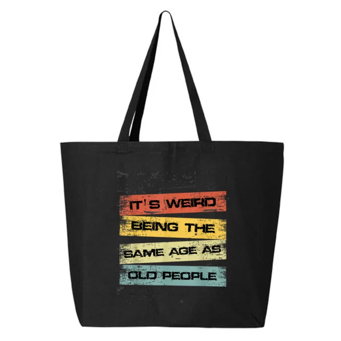 Its Weird Being The Same Age As Old People Retro Sarcastic 25L Jumbo Tote