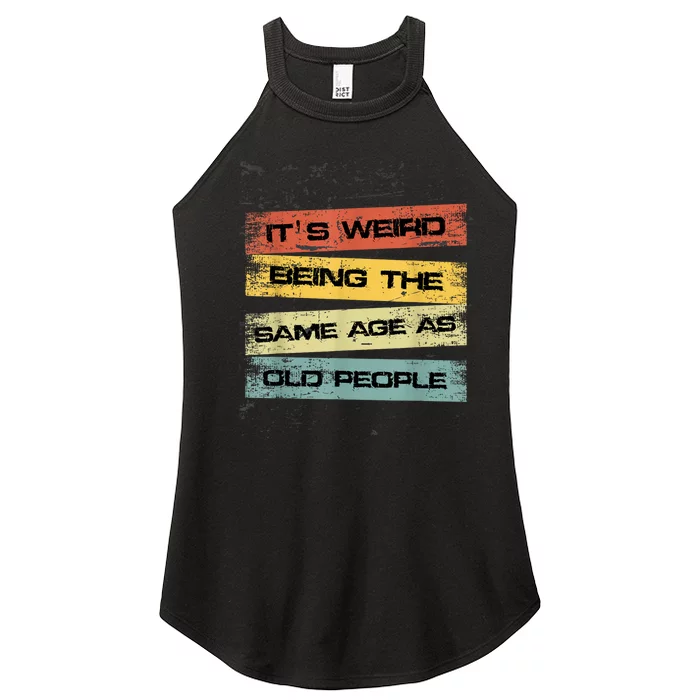 Its Weird Being The Same Age As Old People Retro Sarcastic Women’s Perfect Tri Rocker Tank