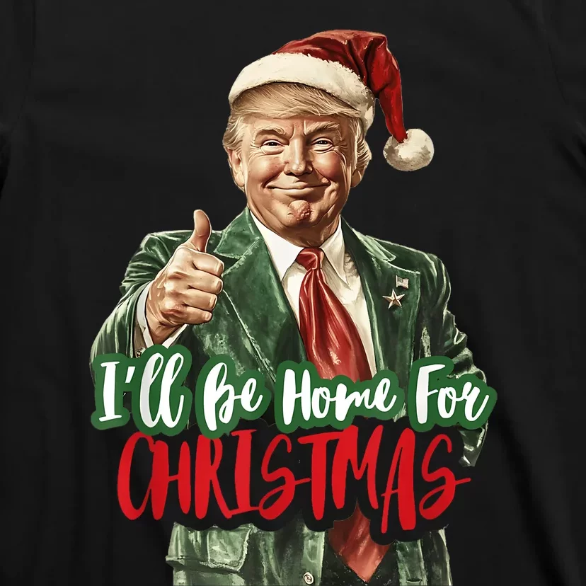 I Will Be Home For Christmas Funny Trump T-Shirt