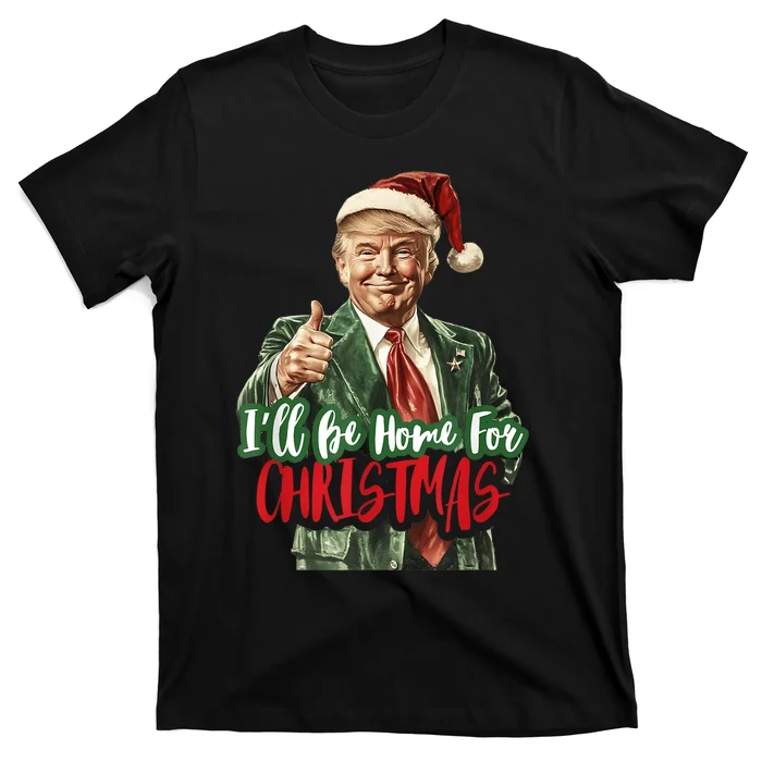 I Will Be Home For Christmas Funny Trump T-Shirt