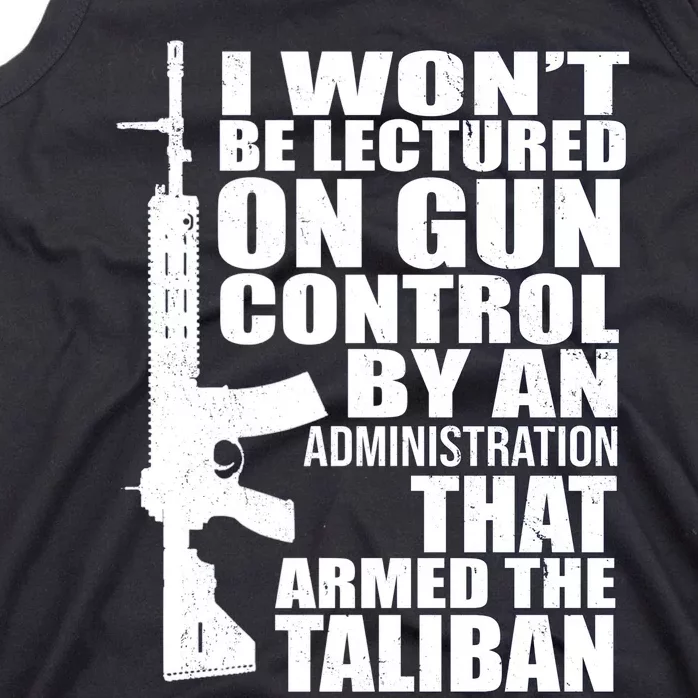 I Won't Be Lectured On Gun Control By An Administration Gun Control Guns Rights Tank Top