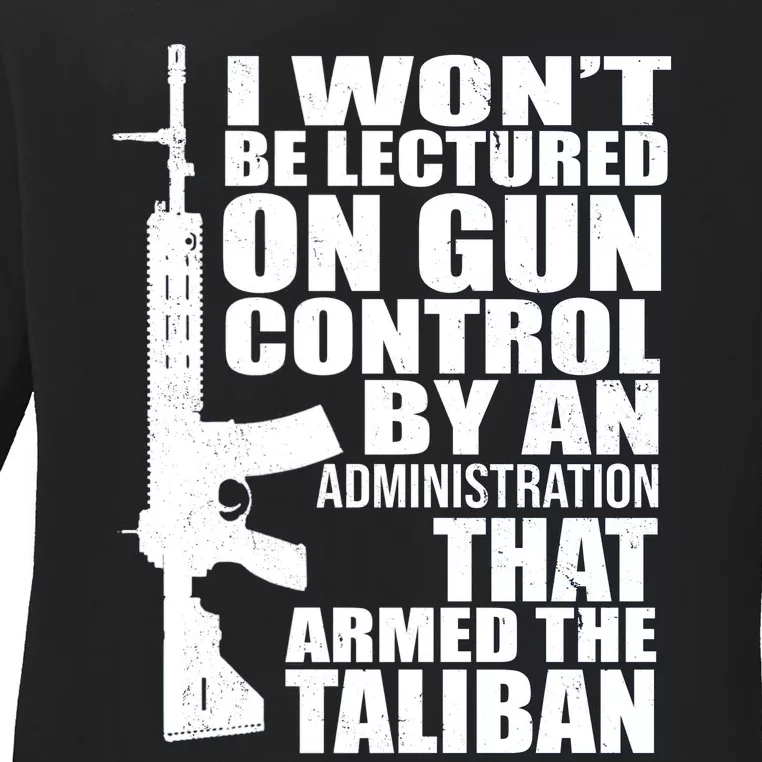 I Won't Be Lectured On Gun Control By An Administration Gun Control Guns Rights Ladies Long Sleeve Shirt