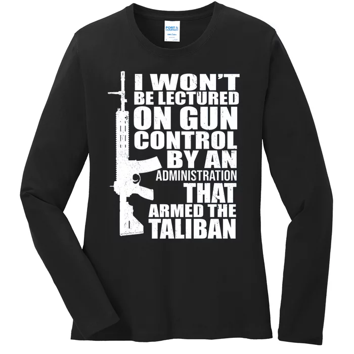 I Won't Be Lectured On Gun Control By An Administration Gun Control Guns Rights Ladies Long Sleeve Shirt