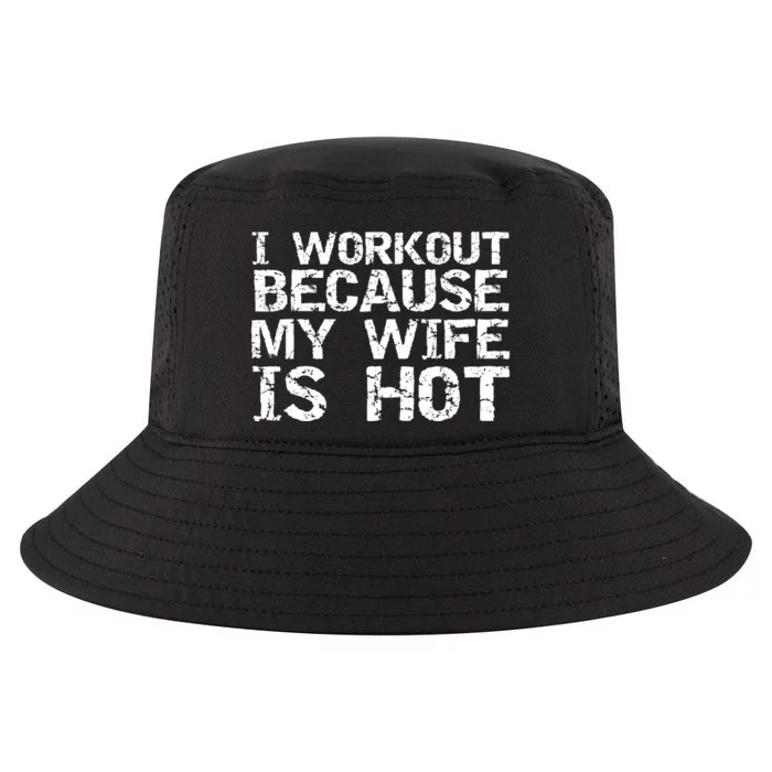 I Workout Because My Wife Is Hot For Husband Gift Cool Comfort Performance Bucket Hat