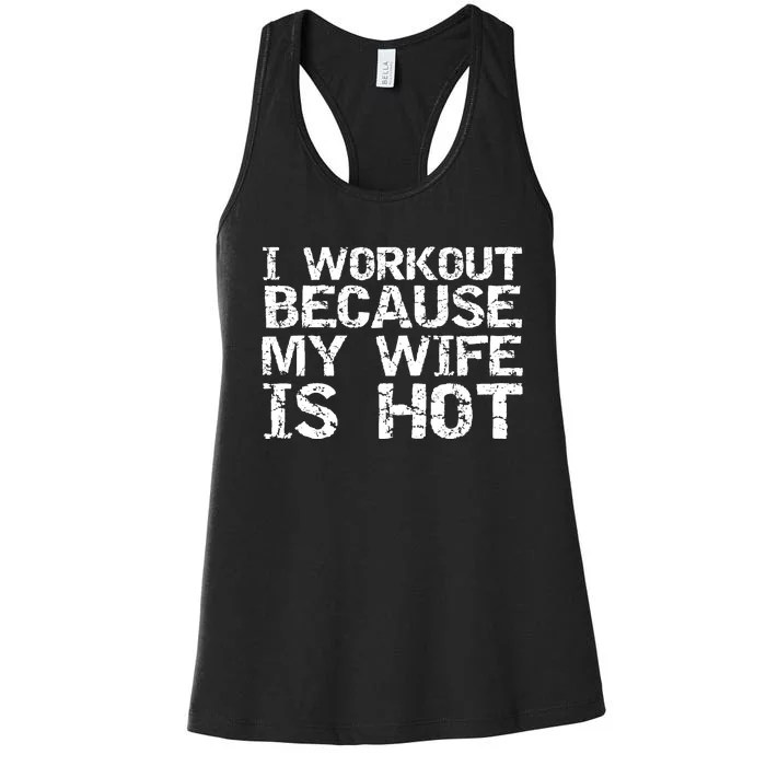 I Workout Because My Wife Is Hot For Husband Gift Women's Racerback Tank