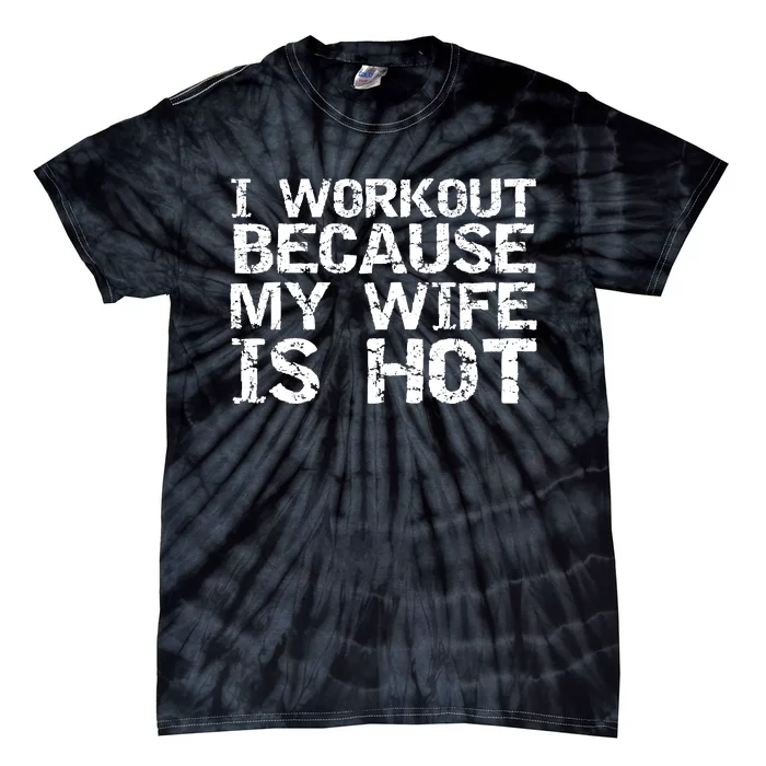 I Workout Because My Wife Is Hot For Husband Gift Tie-Dye T-Shirt