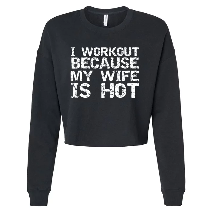 I Workout Because My Wife Is Hot For Husband Gift Cropped Pullover Crew