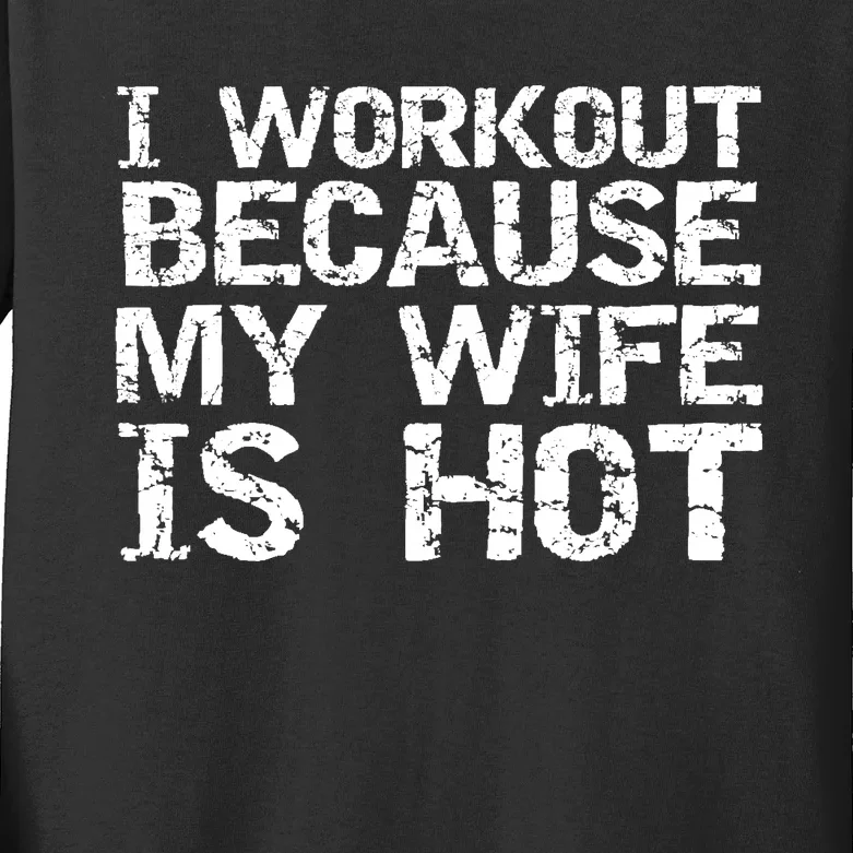 I Workout Because My Wife Is Hot For Husband Gift Kids Long Sleeve Shirt