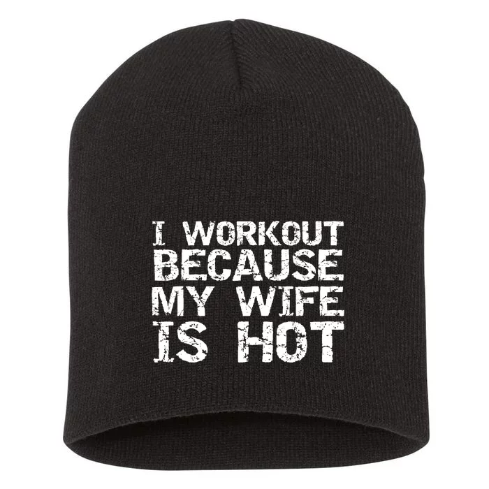 I Workout Because My Wife Is Hot For Husband Gift Short Acrylic Beanie