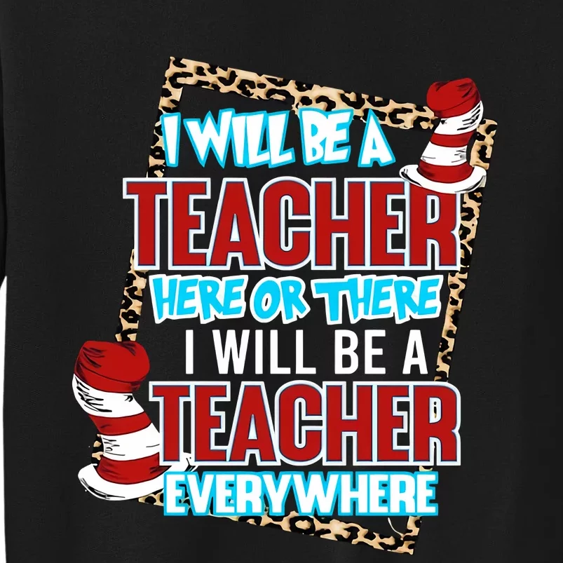 I Will Be A Teacher Here Or There Teacher Everywhere Reading Lover National Read Tall Sweatshirt