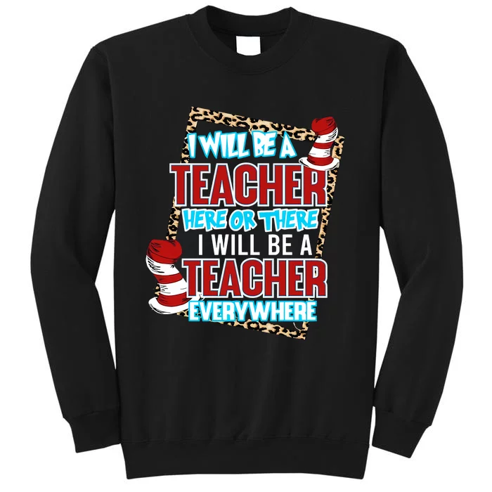 I Will Be A Teacher Here Or There Teacher Everywhere Reading Lover National Read Tall Sweatshirt