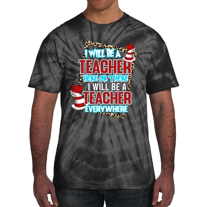 I Will Be A Teacher Here Or There Teacher Everywhere Reading Lover National Read Tie-Dye T-Shirt