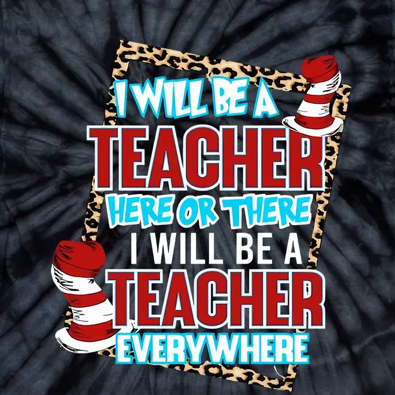 I Will Be A Teacher Here Or There Teacher Everywhere Reading Lover National Read Tie-Dye T-Shirt