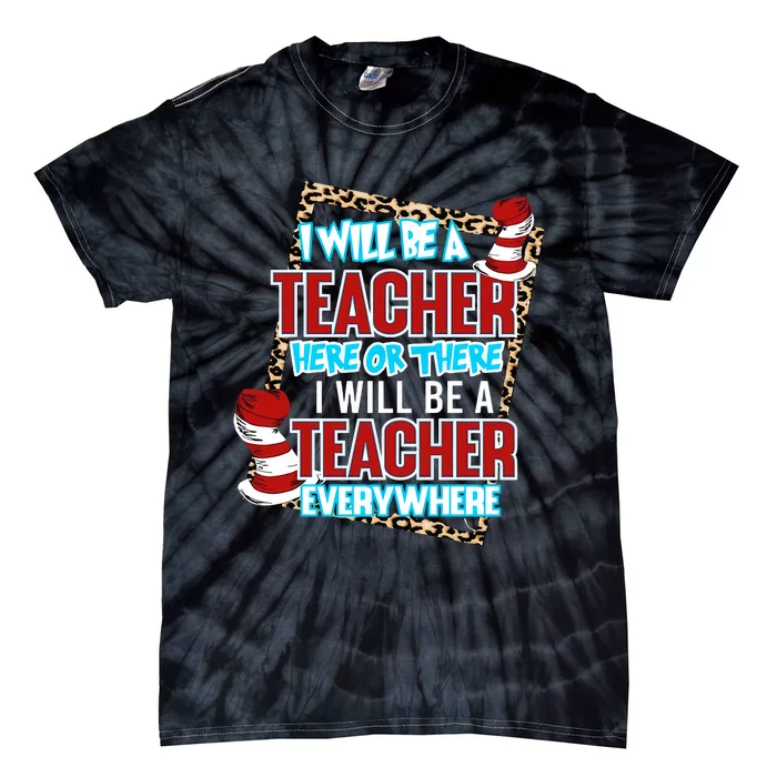 I Will Be A Teacher Here Or There Teacher Everywhere Reading Lover National Read Tie-Dye T-Shirt