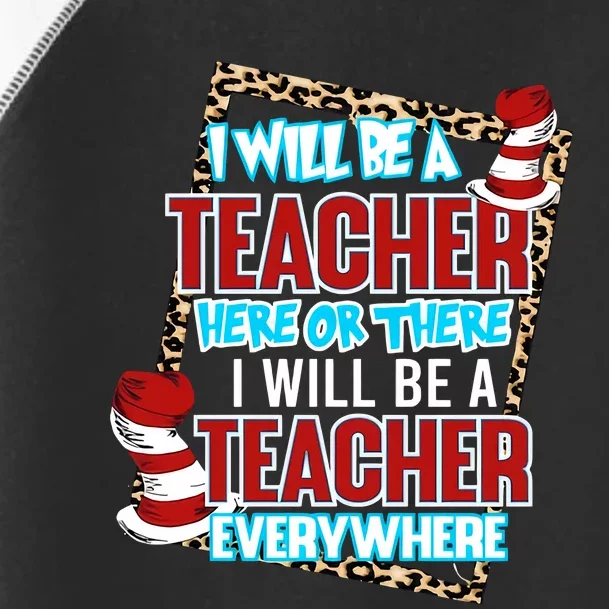 I Will Be A Teacher Here Or There Teacher Everywhere Reading Lover National Read Toddler Fine Jersey T-Shirt