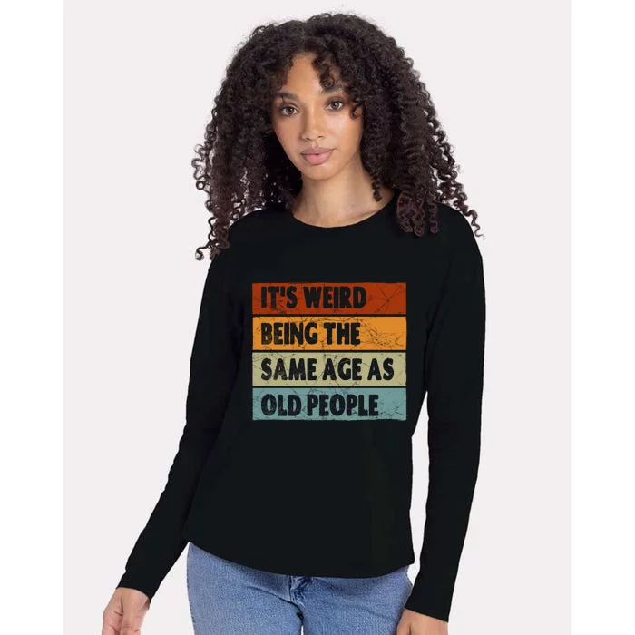 ItS Weird Being The Same Age As Old People Womens Cotton Relaxed Long Sleeve T-Shirt