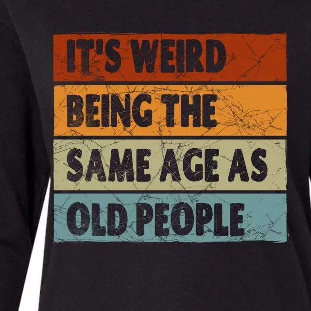 ItS Weird Being The Same Age As Old People Womens Cotton Relaxed Long Sleeve T-Shirt