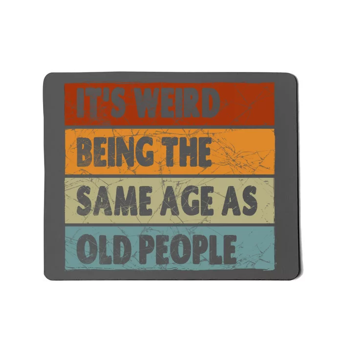 ItS Weird Being The Same Age As Old People Mousepad