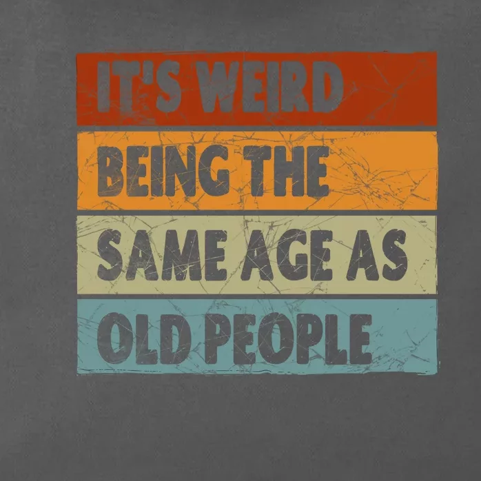 ItS Weird Being The Same Age As Old People Zip Tote Bag