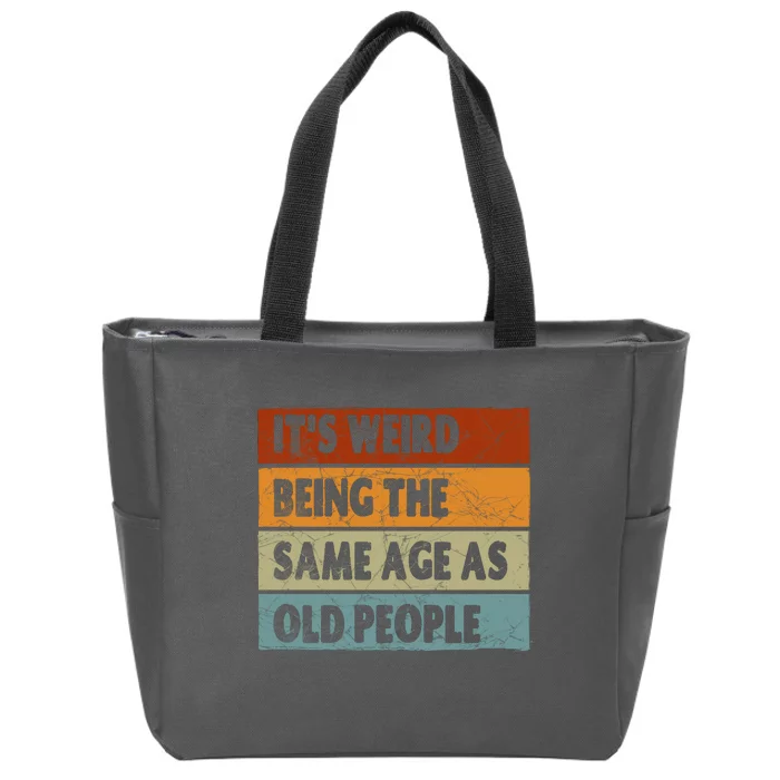 ItS Weird Being The Same Age As Old People Zip Tote Bag