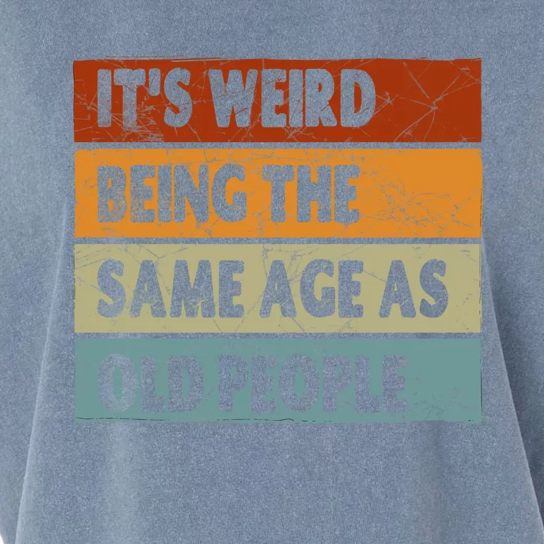 ItS Weird Being The Same Age As Old People Garment-Dyed Women's Muscle Tee