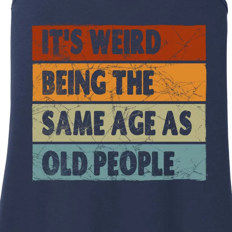 ItS Weird Being The Same Age As Old People Ladies Essential Tank