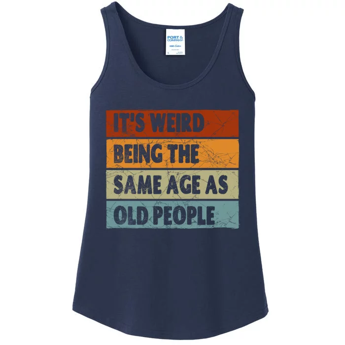 ItS Weird Being The Same Age As Old People Ladies Essential Tank