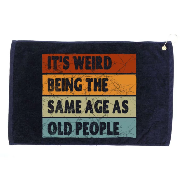 ItS Weird Being The Same Age As Old People Grommeted Golf Towel