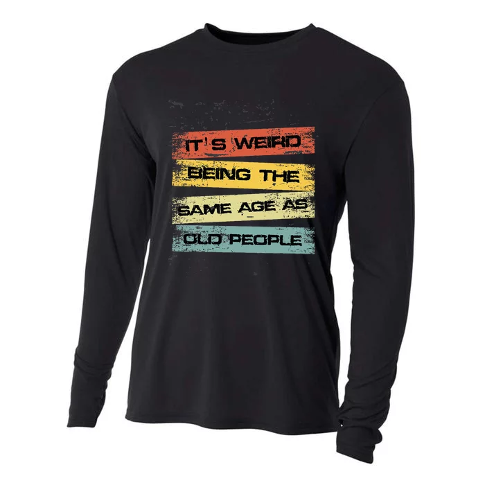 It's Weird Being The Same Age As Old People Retro Sarcastic Cooling Performance Long Sleeve Crew