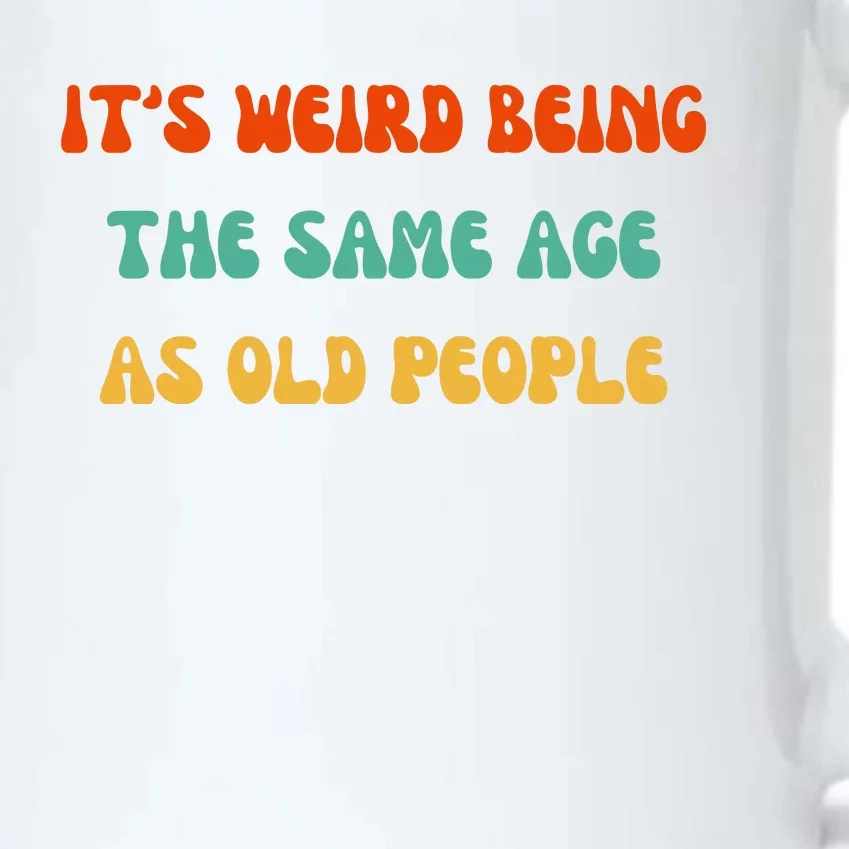 It's Weird Being The Same Age As Old People Black Color Changing Mug